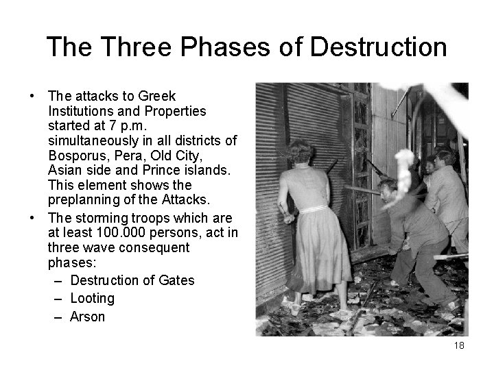 The Three Phases of Destruction • The attacks to Greek Institutions and Properties started