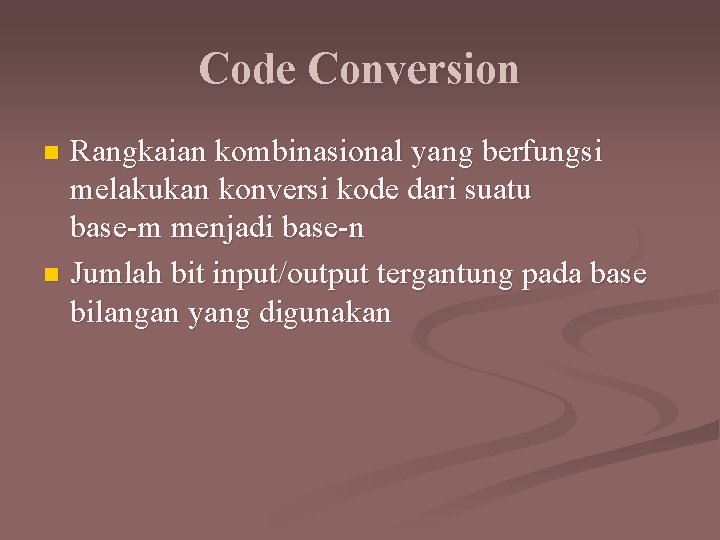 Code Conversion Rangkaian kombinasional yang berfungsi melakukan konversi kode dari suatu base-m menjadi base-n