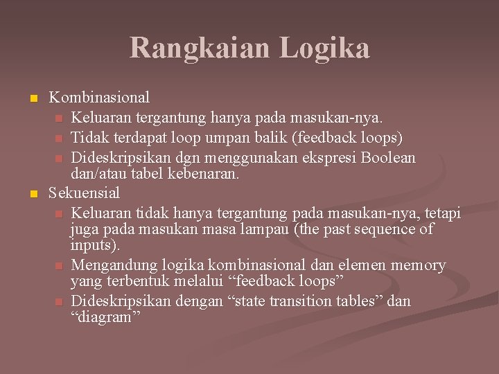 Rangkaian Logika n n Kombinasional n Keluaran tergantung hanya pada masukan-nya. n Tidak terdapat