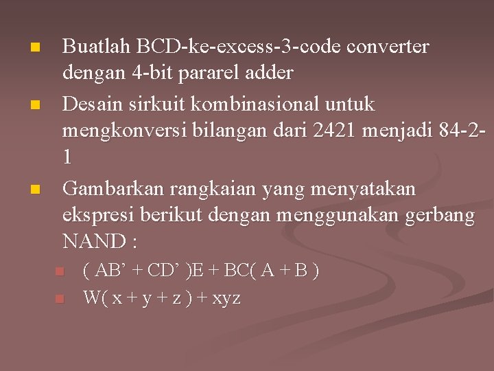 n n n Buatlah BCD-ke-excess-3 -code converter dengan 4 -bit pararel adder Desain sirkuit