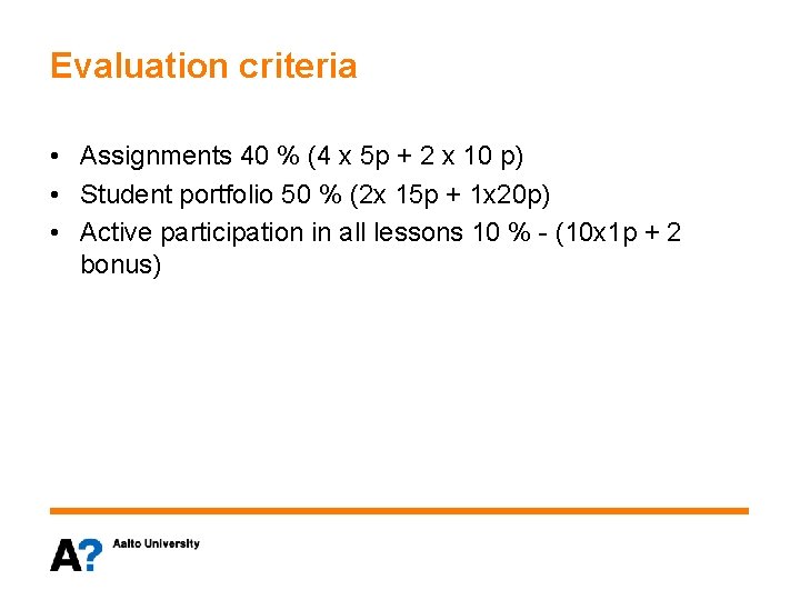 Evaluation criteria • Assignments 40 % (4 x 5 p + 2 x 10