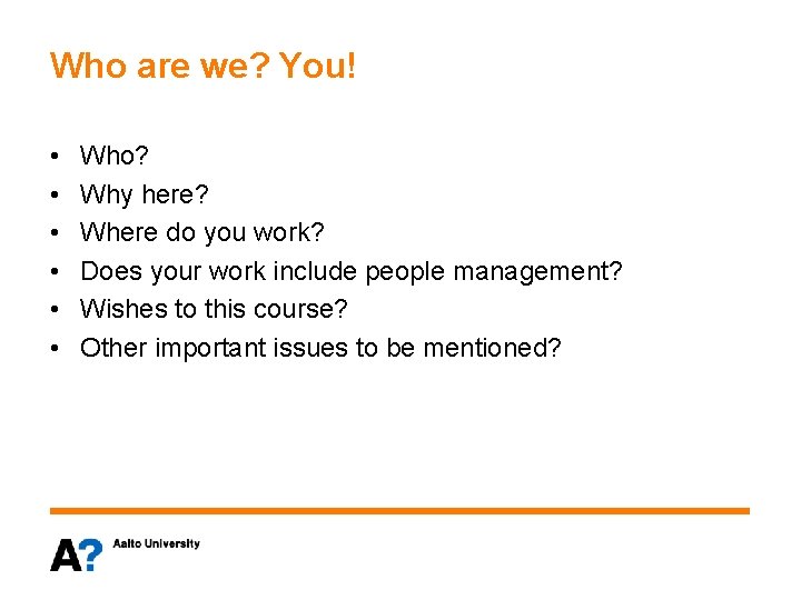 Who are we? You! • • • Who? Why here? Where do you work?
