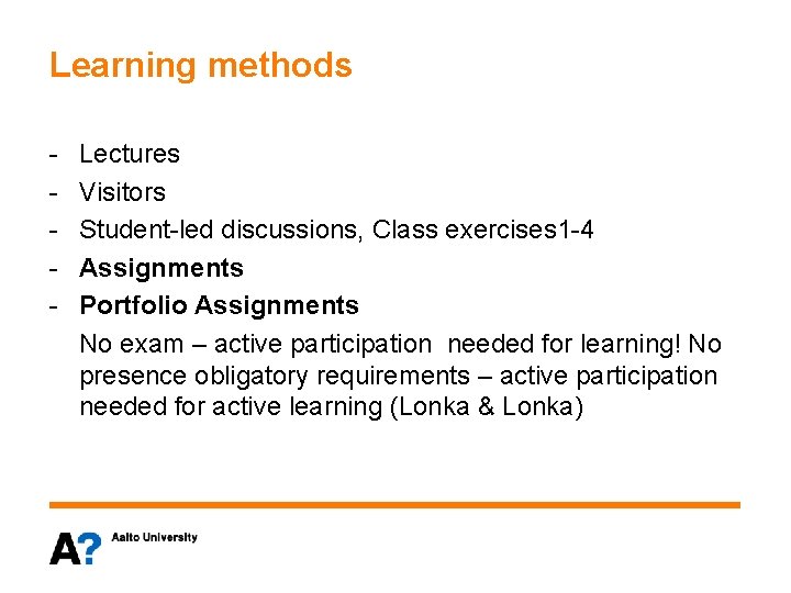 Learning methods - Lectures Visitors Student-led discussions, Class exercises 1 -4 Assignments Portfolio Assignments