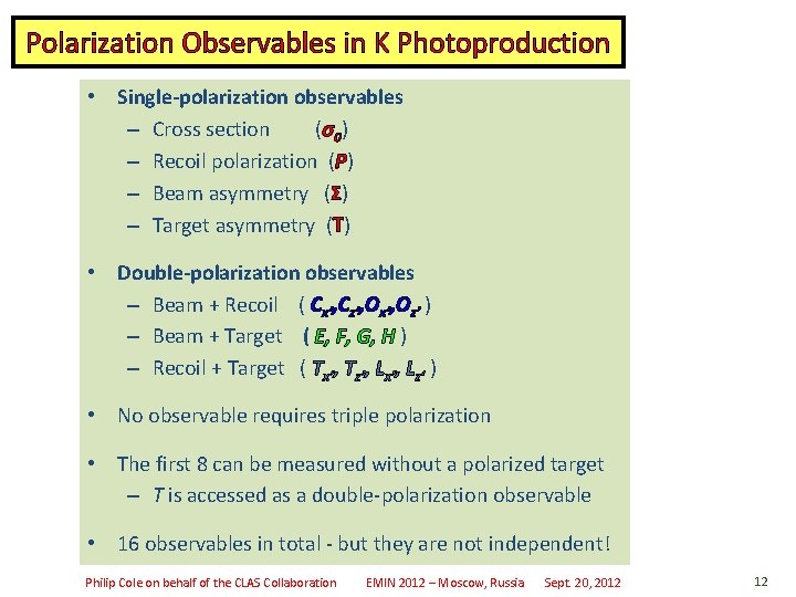 Polarization Observables in K Photoproduction • Single-polarization observables – Cross section (σ0) – Recoil