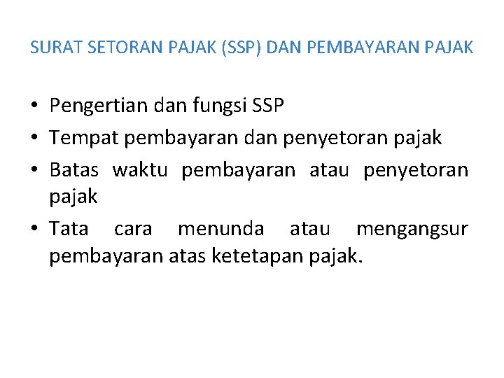 SURAT SETORAN PAJAK (SSP) DAN PEMBAYARAN PAJAK • Pengertian dan fungsi SSP • Tempat