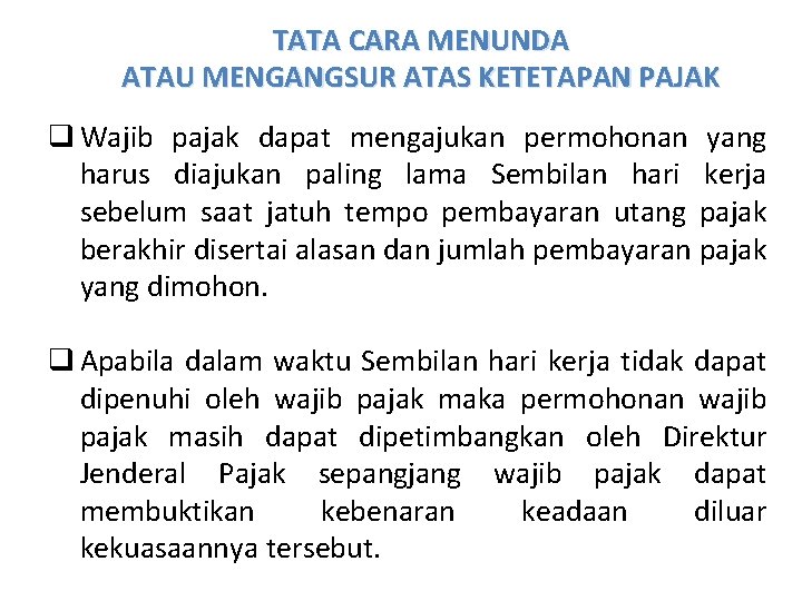 TATA CARA MENUNDA ATAU MENGANGSUR ATAS KETETAPAN PAJAK q Wajib pajak dapat mengajukan permohonan