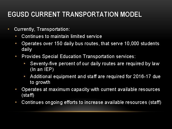 EGUSD CURRENT TRANSPORTATION MODEL • Currently, Transportation: • Continues to maintain limited service •