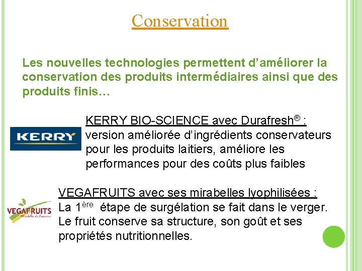 Conservation Les nouvelles technologies permettent d’améliorer la conservation des produits intermédiaires ainsi que des