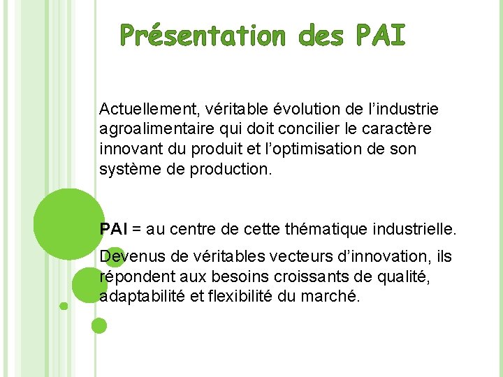 Présentation des PAI Actuellement, véritable évolution de l’industrie agroalimentaire qui doit concilier le caractère