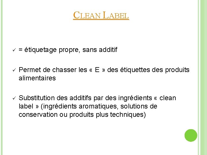 CLEAN LABEL ü = étiquetage propre, sans additif ü Permet de chasser les «