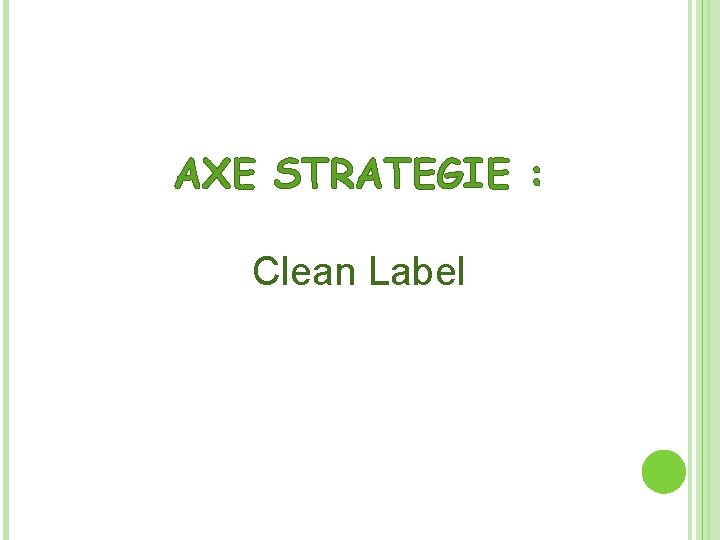 AXE STRATEGIE : Clean Label 