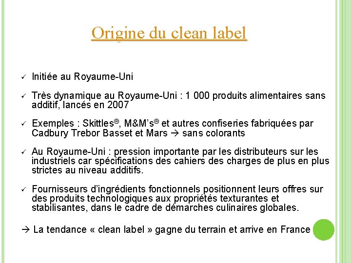 Origine du clean label ü Initiée au Royaume-Uni ü Très dynamique au Royaume-Uni :