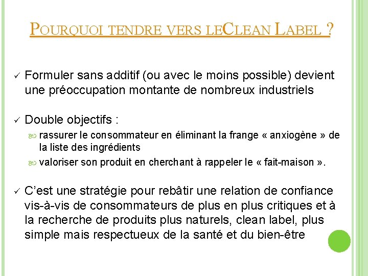 POURQUOI TENDRE VERS LECLEAN LABEL ? ü Formuler sans additif (ou avec le moins