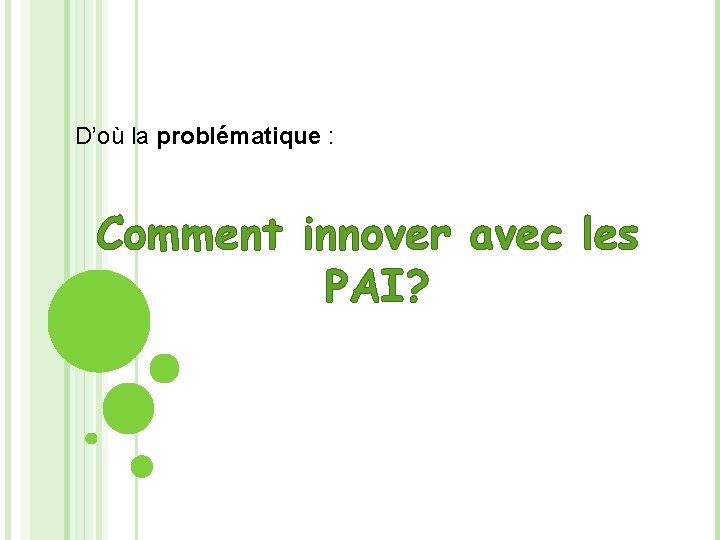 D’où la problématique : Comment innover avec les PAI? 