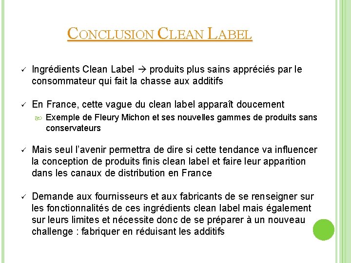 CONCLUSION CLEAN LABEL ü Ingrédients Clean Label produits plus sains appréciés par le consommateur