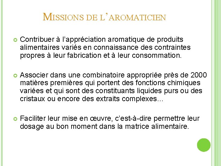 MISSIONS DE L’AROMATICIEN Contribuer à l’appréciation aromatique de produits alimentaires variés en connaissance des