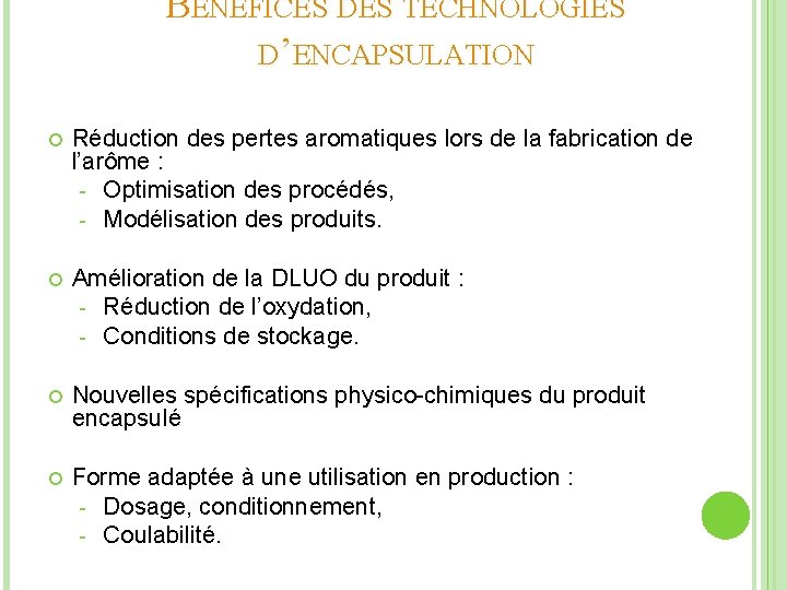 BÉNÉFICES DES TECHNOLOGIES D’ENCAPSULATION Réduction des pertes aromatiques lors de la fabrication de l’arôme