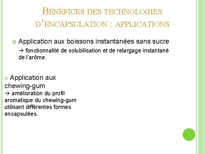 BÉNÉFICES DES TECHNOLOGIES D’ENCAPSULATION : APPLICATIONS Application aux boissons instantanées sans sucre fonctionnalité de