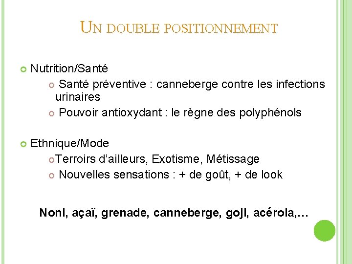 UN DOUBLE POSITIONNEMENT Nutrition/Santé préventive : canneberge contre les infections urinaires Pouvoir antioxydant :