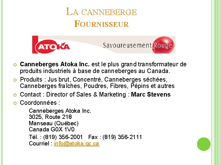 LA CANNEBERGE FOURNISSEUR Canneberges Atoka Inc. est le plus grand transformateur de produits industriels