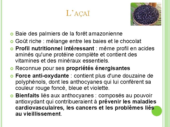 L’AÇAÏ Baie des palmiers de la forêt amazonienne Goût riche : mélange entre les