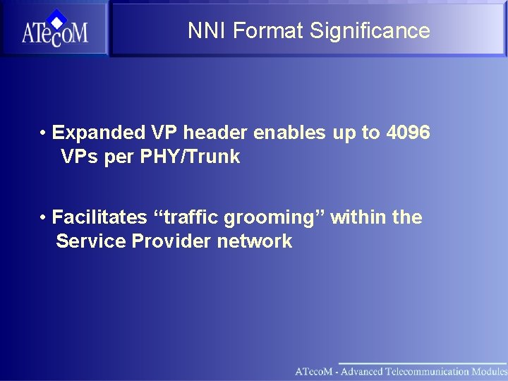 NNI Format Significance • Expanded VP header enables up to 4096 VPs per PHY/Trunk