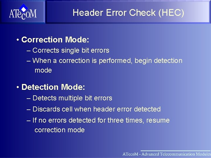 Header Error Check (HEC) • Correction Mode: – Corrects single bit errors – When