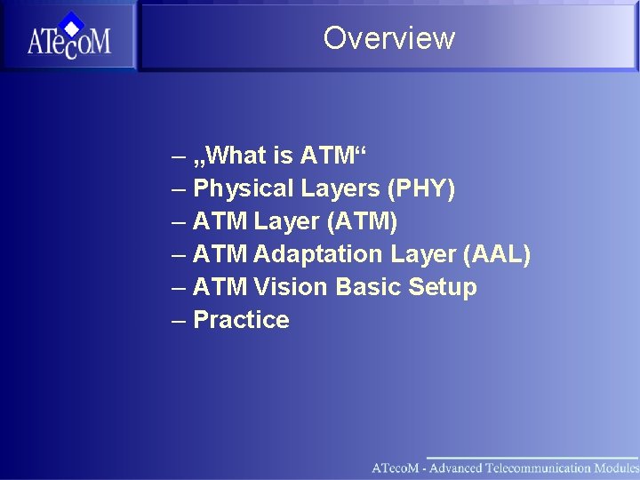 Overview – „What is ATM“ – Physical Layers (PHY) – ATM Layer (ATM) –