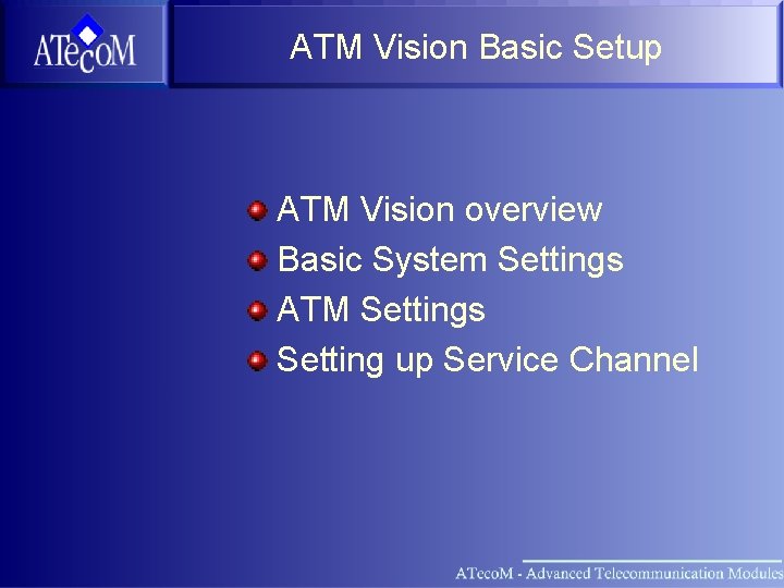ATM Vision Basic Setup ATM Vision overview Basic System Settings ATM Settings Setting up
