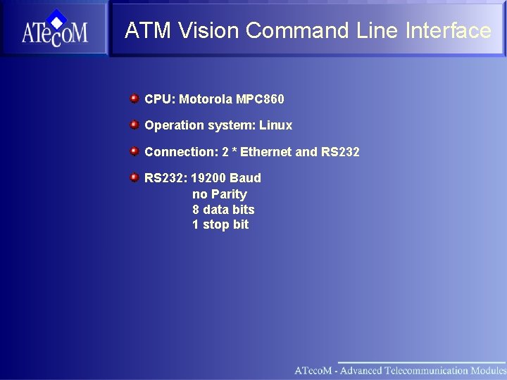 ATM Vision Command Line Interface CPU: Motorola MPC 860 Operation system: Linux Connection: 2