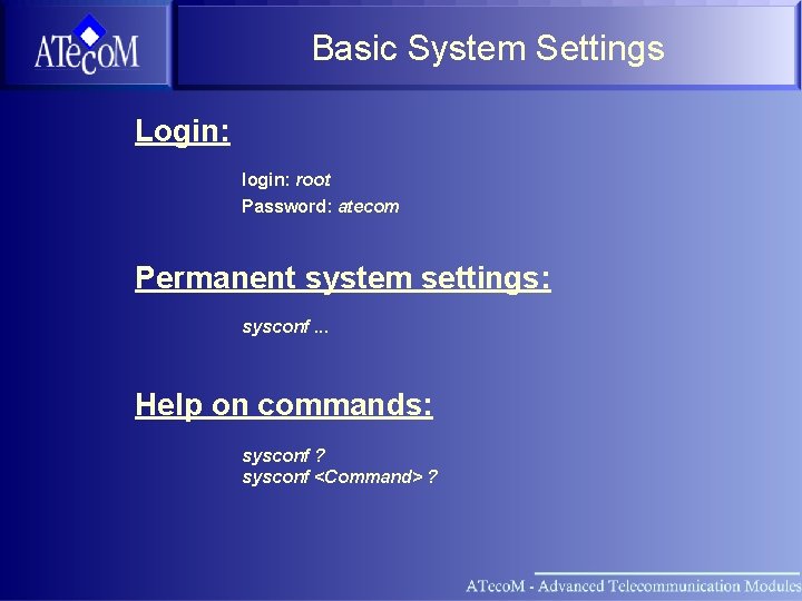 Basic System Settings Login: login: root Password: atecom Permanent system settings: sysconf. . .