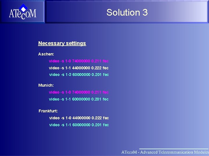 Solution 3 Necessary settings Aachen: video -s 1 -0 74000000 0. 211 fec video