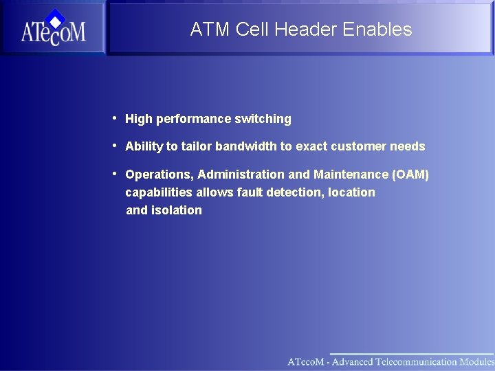 ATM Cell Header Enables • High performance switching • Ability to tailor bandwidth to