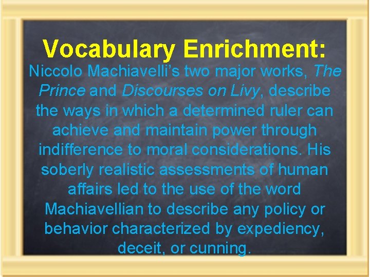 Vocabulary Enrichment: Niccolo Machiavelli’s two major works, The Prince and Discourses on Livy, describe