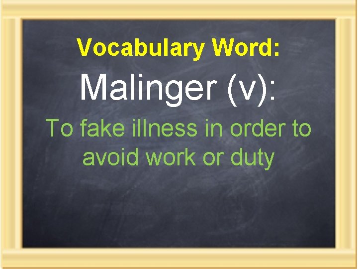 Vocabulary Word: Malinger (v): To fake illness in order to avoid work or duty