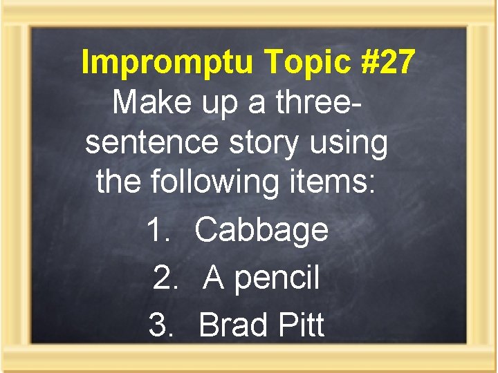 Impromptu Topic #27 Make up a threesentence story using the following items: 1. Cabbage