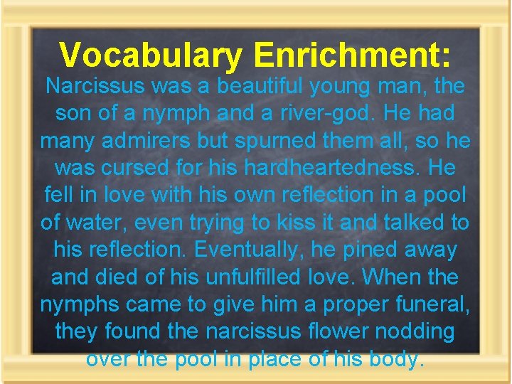 Vocabulary Enrichment: Narcissus was a beautiful young man, the son of a nymph and