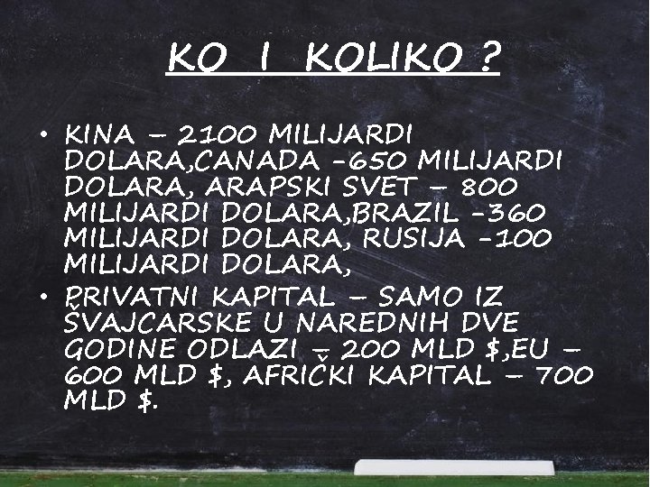 KO I KOLIKO ? • KINA – 2100 MILIJARDI DOLARA, CANADA -650 MILIJARDI DOLARA,