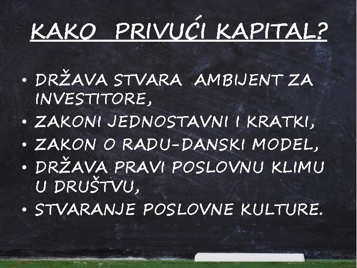 KAKO PRIVUĆI KAPITAL? • DRŽAVA STVARA AMBIJENT ZA INVESTITORE, • ZAKONI JEDNOSTAVNI I KRATKI,