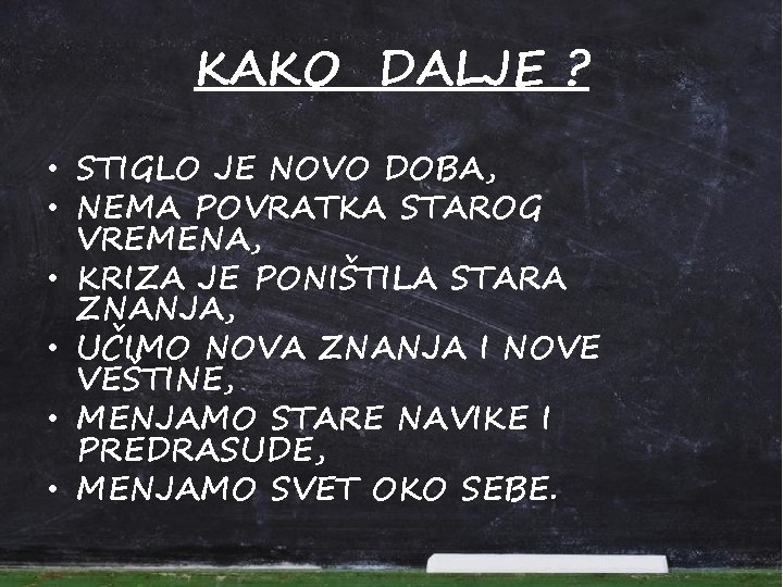 KAKO DALJE ? • STIGLO JE NOVO DOBA, • NEMA POVRATKA STAROG VREMENA, •