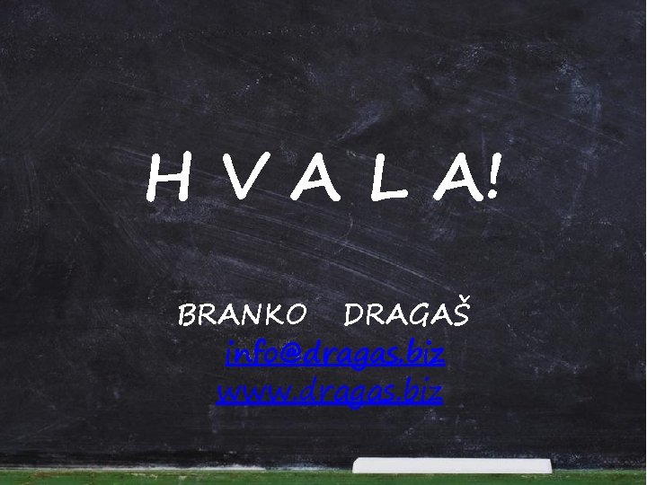 H V A L A! BRANKO DRAGAŠ info@dragas. biz www. dragas. biz 