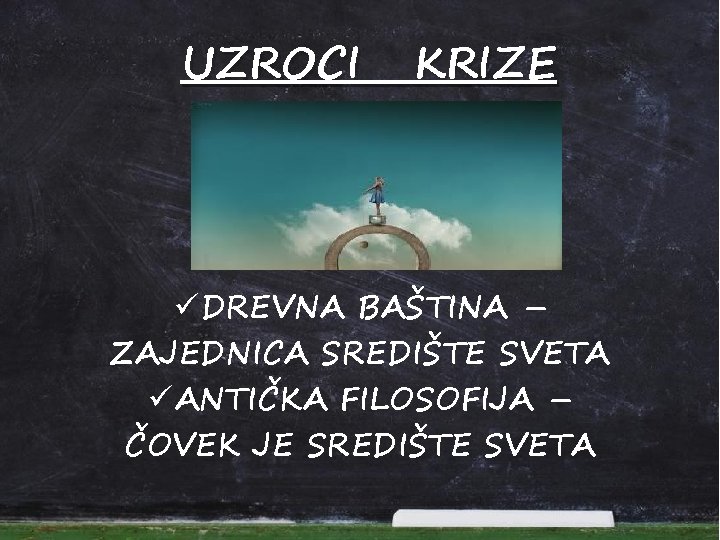 UZROCI KRIZE ü DREVNA BAŠTINA – ZAJEDNICA SREDIŠTE SVETA ü ANTIČKA FILOSOFIJA – ČOVEK