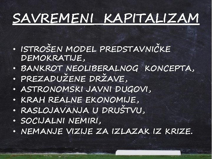 SAVREMENI KAPITALIZAM • ISTROŠEN MODEL PREDSTAVNIČKE DEMOKRATIJE, • BANKROT NEOLIBERALNOG KONCEPTA, • PREZADUŽENE DRŽAVE,