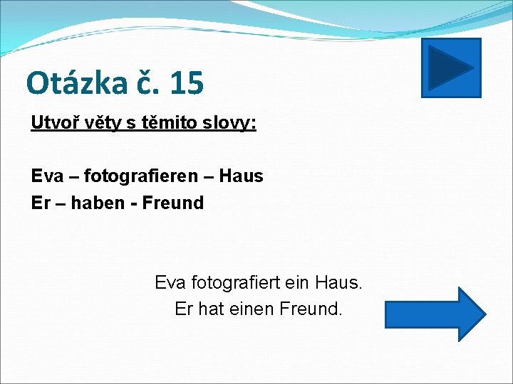 Otázka č. 15 Utvoř věty s těmito slovy: Eva – fotografieren – Haus Er