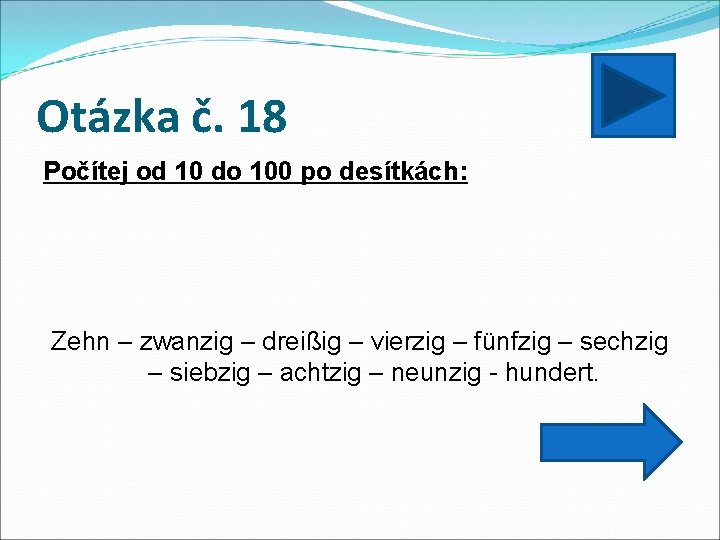 Otázka č. 18 Počítej od 10 do 100 po desítkách: Zehn – zwanzig –