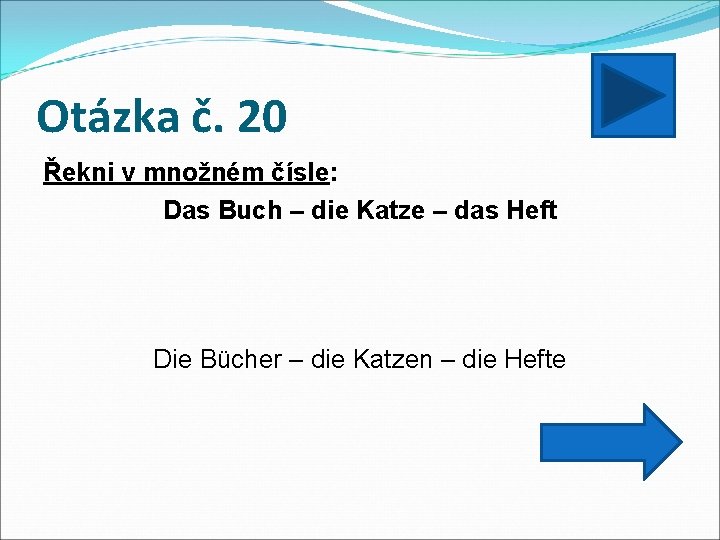 Otázka č. 20 Řekni v množném čísle: Das Buch – die Katze – das