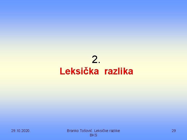 2. Leksička razlika 29. 10. 2020. Branko Tošović. Leksičke razlike BKS 29 