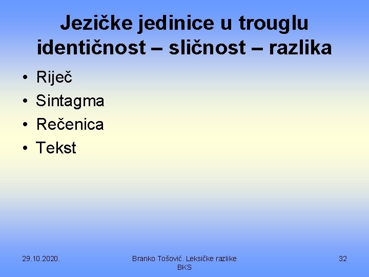 Jezičke jedinice u trouglu identičnost – sličnost – razlika • • Riječ Sintagma Rečenica