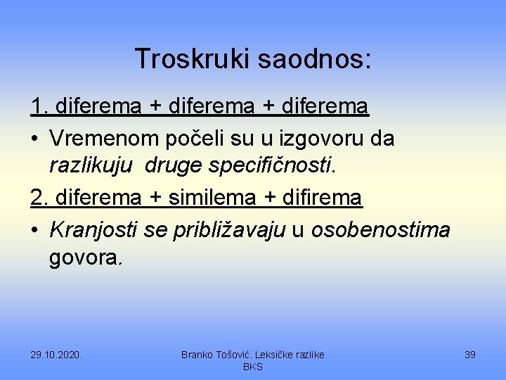 Troskruki saodnos: 1. diferema + diferema • Vremenom počeli su u izgovoru da razlikuju