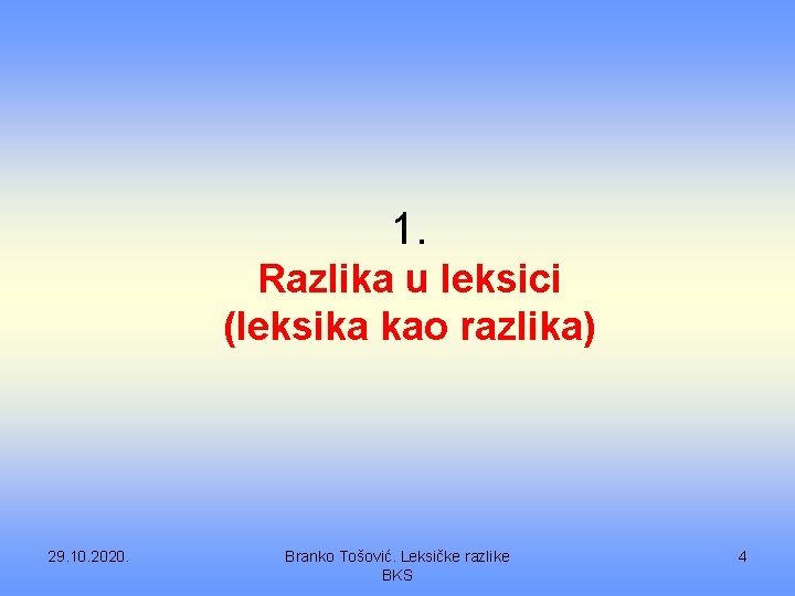 1. Razlika u leksici (leksika kao razlika) 29. 10. 2020. Branko Tošović. Leksičke razlike